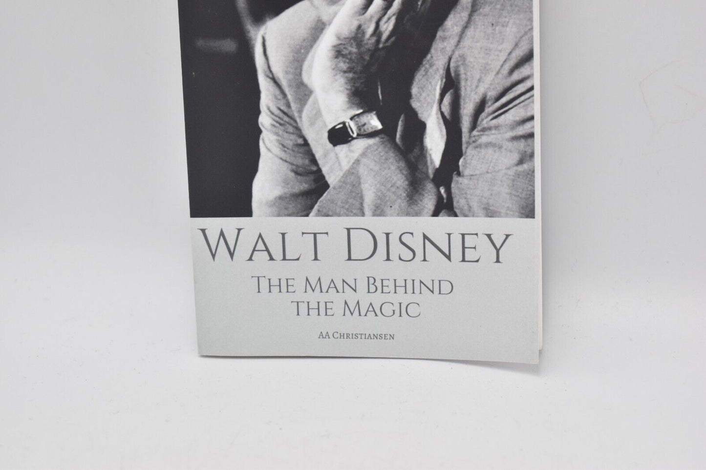 AA Christiansen WALT DISNEY: The Man Behind The Magic